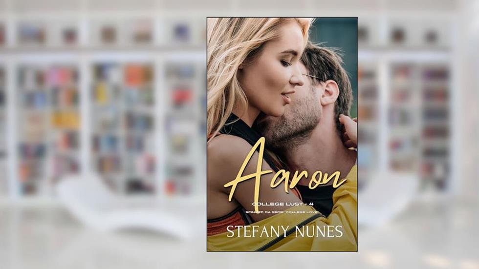 Aaron: College Lust 4, do autor Stefany Nunes
