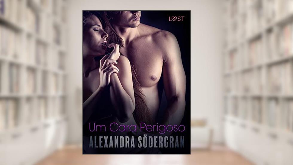 Um Cara Perigoso - Conto Erótico (LUST), do autor Alexandra Södergran