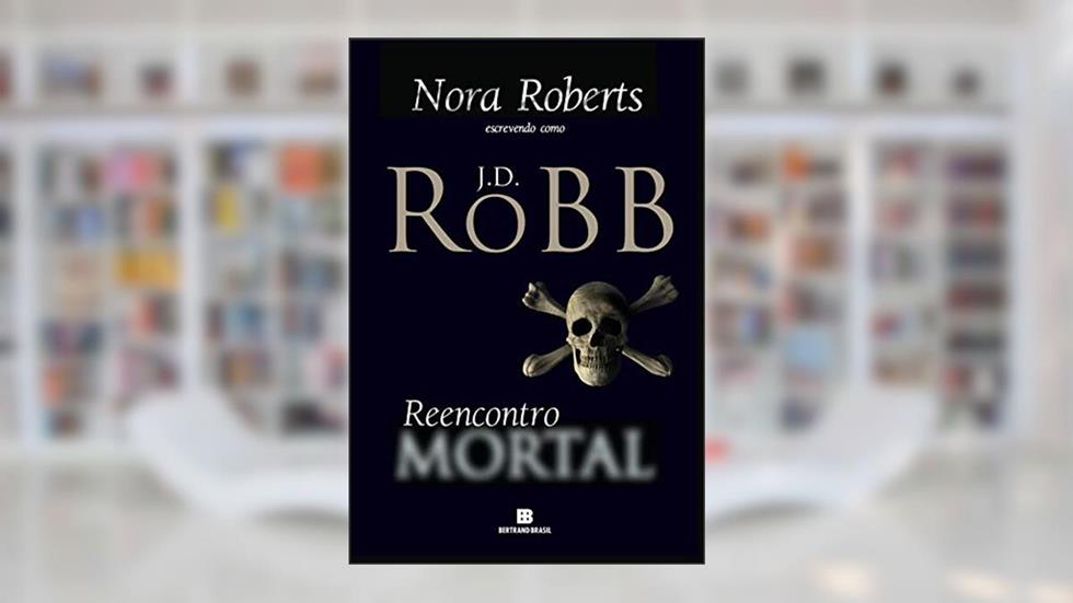 Reencontro mortal, do autor J.D. Robb