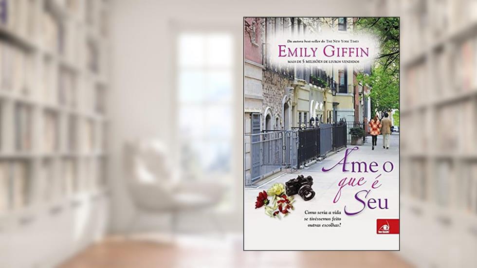 Ame O Que E Seu A Historia De Uma Mulher Que Reencontra Seu, do autor EMILY GIFFIN