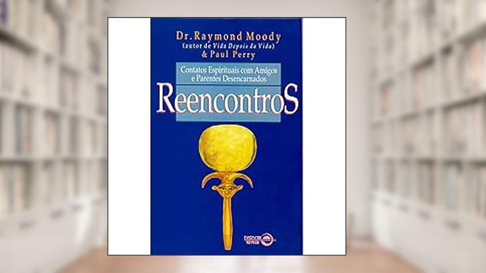 Reencontros, do autor Dr. Raymond; Paul Perry Moody