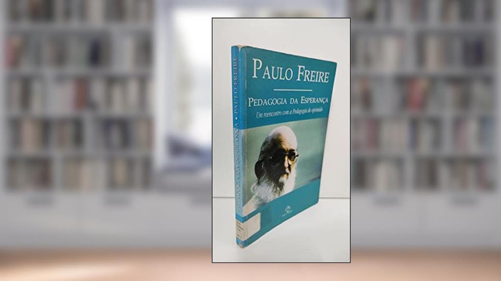 Pedagogia da Esperança - Um Reencontro com a Pedagogia do Oprimido, do autor Paulo Freire