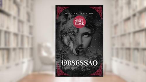 Capa de Obsessão (Trilogia Wolf Black Livro 1), do autor Mellisa Christine