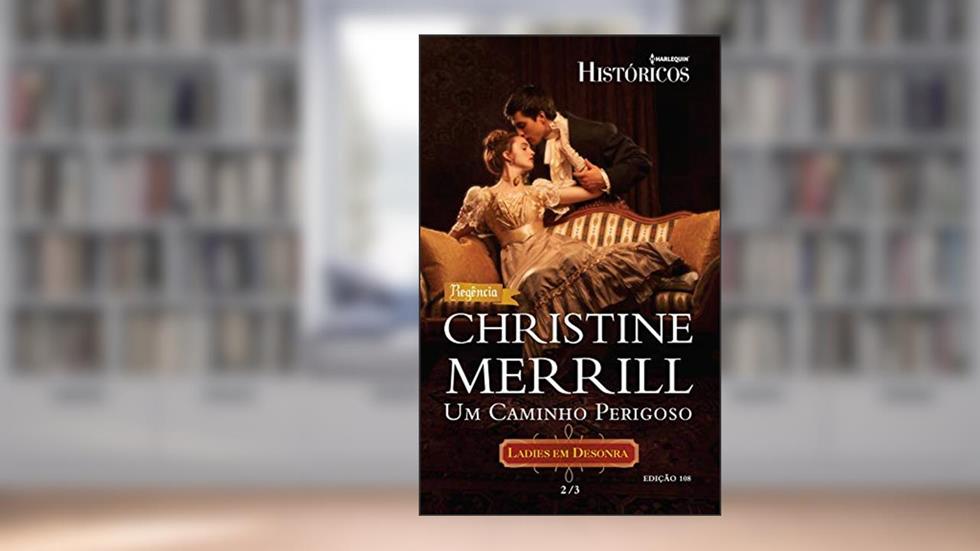 Um Caminho Perigoso (Harlequin Históricos Livro 108), do autor Christine Merril