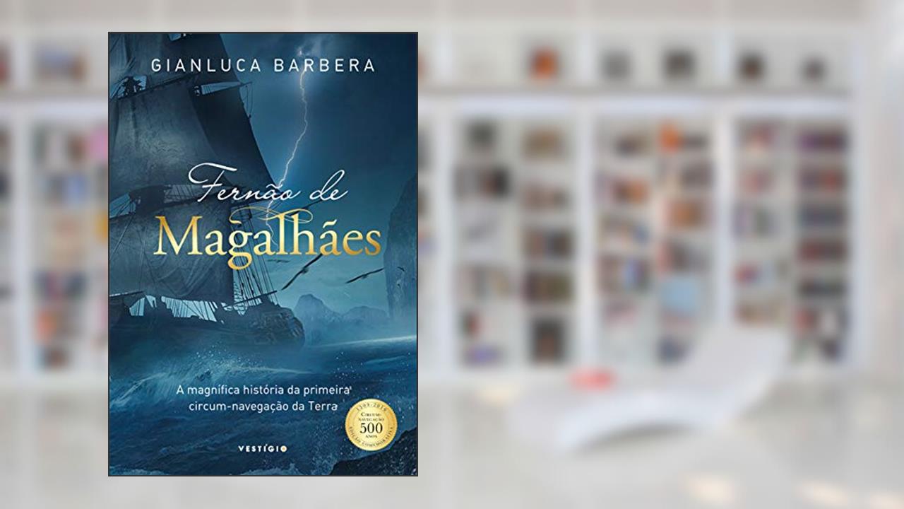 Fernão de Magalhães: A magnífica história da primeira circum-navegação da Terra, do autor Gianluca Barbera
