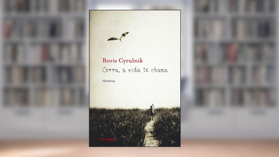 Corra, a vida te chama: Memórias, do autor Boris Cyrulnik