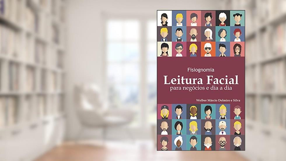 Fisiognomia: Leitura Facial para Negócios e Dia a Dia, do autor Welber Márcio Delmiro e Silva