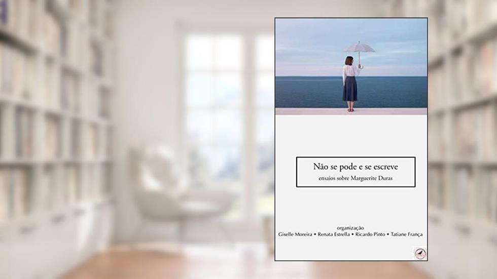 Não se pode e se escreve: ensaios sobre Marguerite Duras (Fortuna), do autor Pinto Ricardo; Renata Estrella; Giselle Moreira; Tatiane França