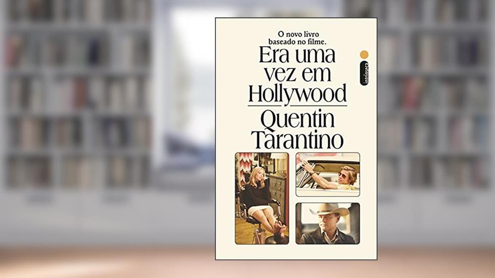 Era uma vez em Hollywood: O novo livro baseado no filme, do autor Quentin Tarantino