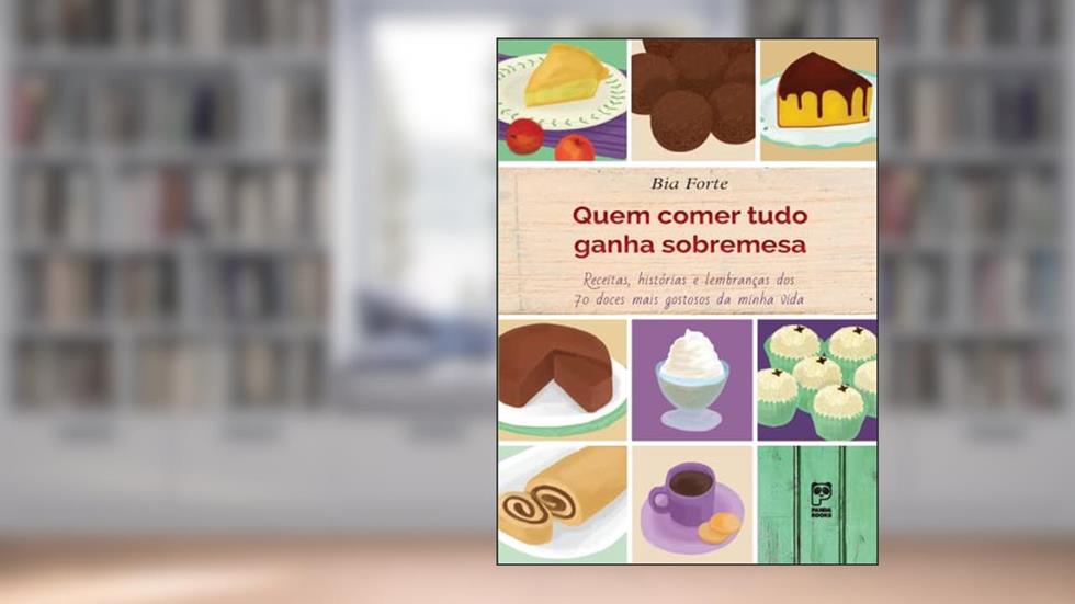 Quem comer tudo ganha sobremesa, do autor Bia Forte