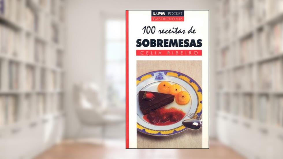 100 Receitas de Sobremesas, do autor Célia Pinto Ribeiro