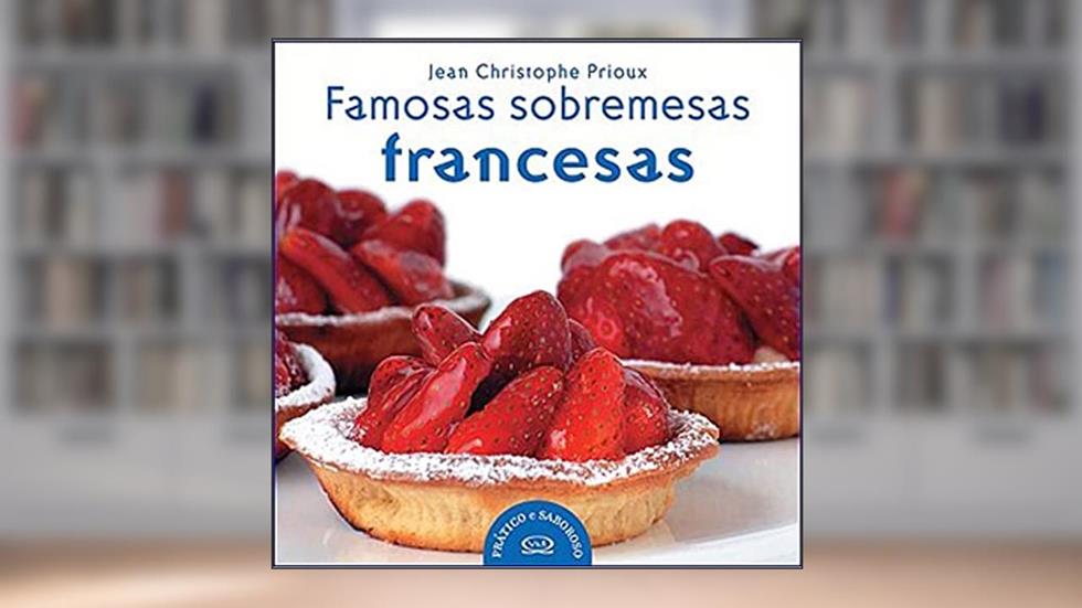 Famosas sobremesas francesas, do autor Jean Cristophe J. Prioux