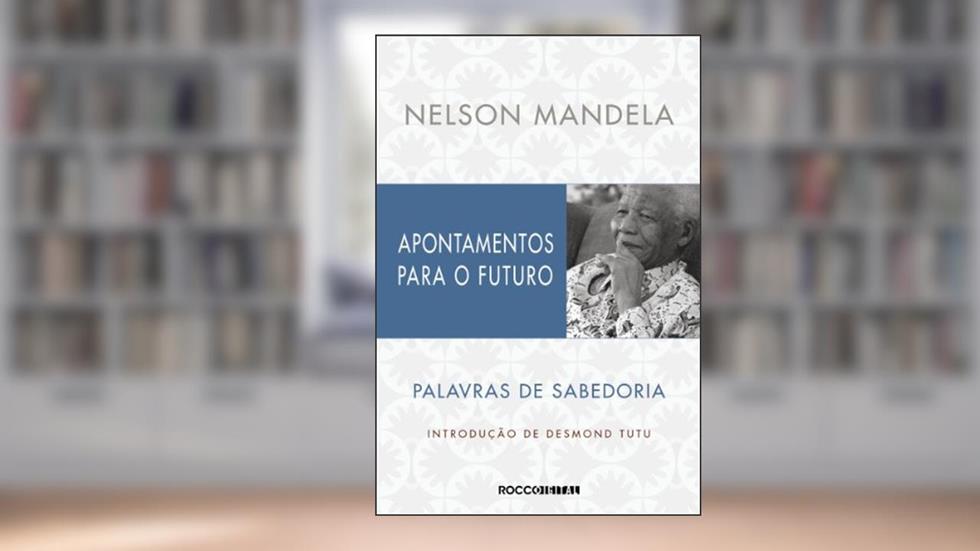 Apontamentos para o futuro: Palavras de sabedoria, do autor Nelson Mandela