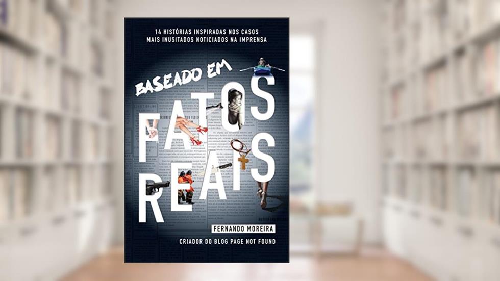Baseado em Fatos Reais, do autor Fernando Moreira