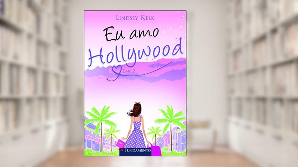 Eu Amo Hollywood, do autor Lindsey Kelk