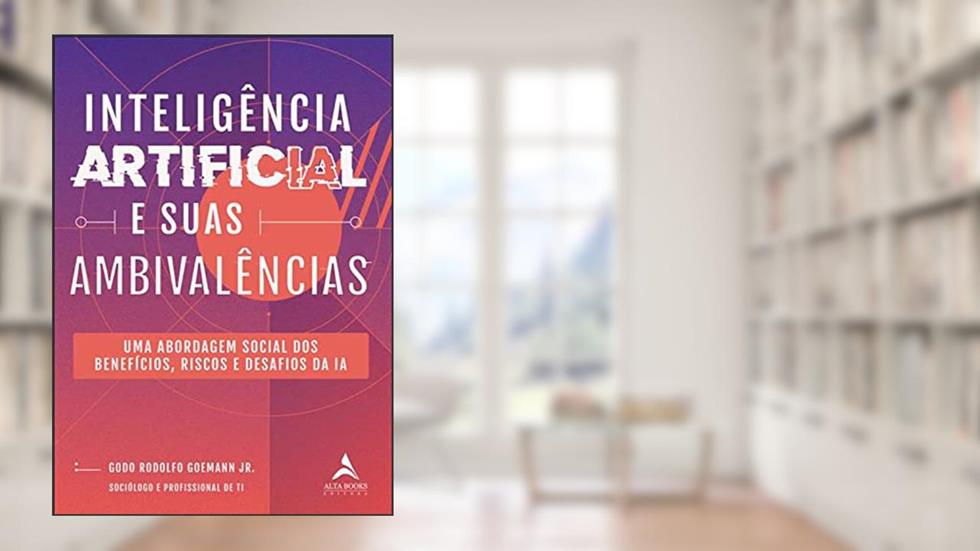 Inteligência artificial e suas ambivalências: Uma abordagem social dos benefícios, riscos e desafios da IA, do autor Godo Rodolfo Goemann Jr.