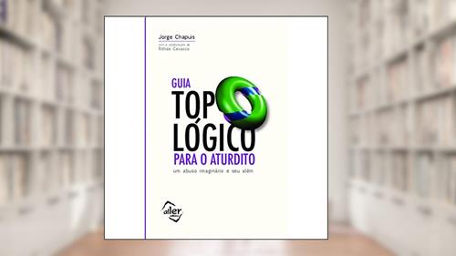 Capa de Guia topológico para o aturdito, do autor Jorge Chapuis; Rithée Cevasco