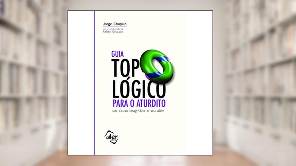 Guia topológico para o aturdito, do autor Jorge Chapuis; Rithée Cevasco
