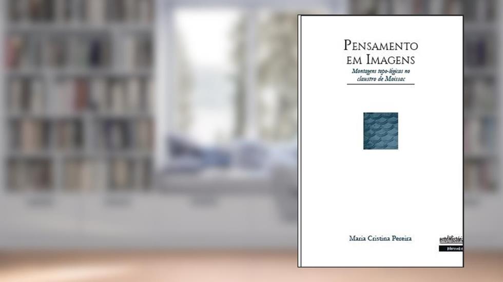 Pensamento em Imagens: Montagens Topo-Lógicas no Claustro de Moissac, do autor Maria Cristina Pereira