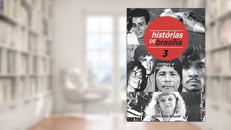 Histórias de Brasília 3: Crimes e Mistérios, do autor João Carlos Amador