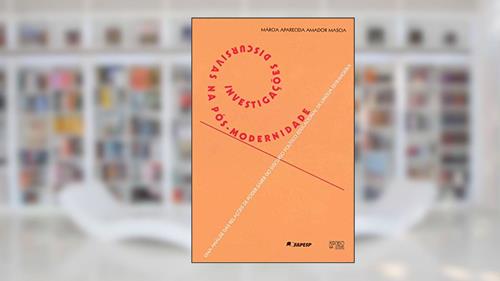 Capa de Investigações Discursivas na Pós-modernidade: uma Análise das Relações de Poder-saber do Discurso Político Educacional de Língua Estrangeira, do autor Márcia Aparecida Amador Mascia