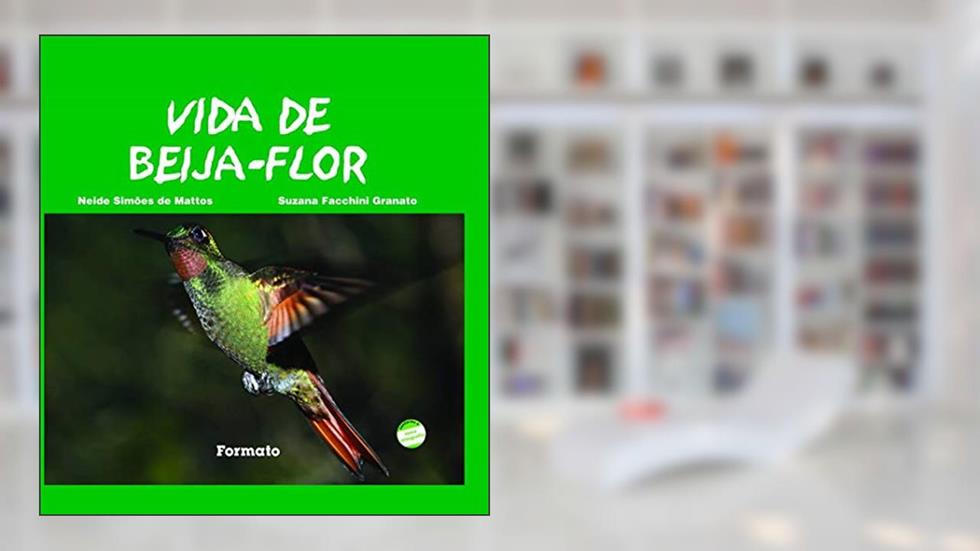 Vida de beija-flor, do autor Neide Simões Mattos; Suzana Facchini Granato