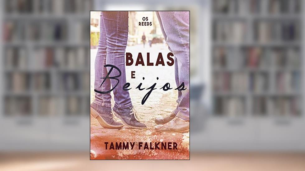 Balas e Beijos (Os irmãos Reed Livro 4), do autor Tammy Falkner