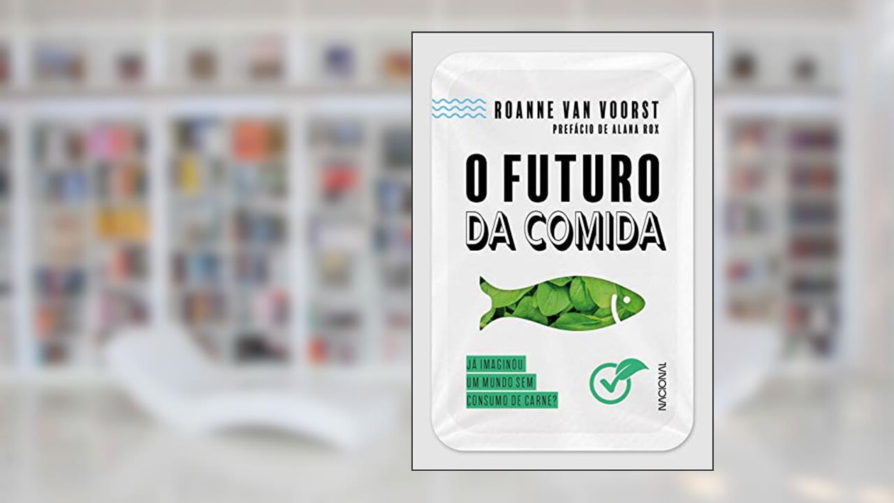 O futuro da comida: Já imaginou um mundo sem consumo de carne?, do autor Roanne van Voorst