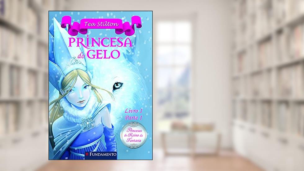 Princesa do Gelo - Livro 1. Parte 1. Coleção Princesas do Reino da Fantasia, do autor Tea Stilton