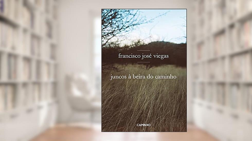 Juncos à Beira do Caminho, do autor Francisco José Viegas