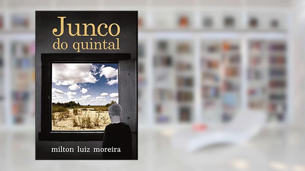 Junco do Quintal, do autor Milton Luiz Moreira