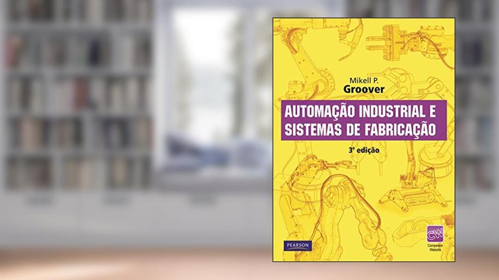 Automação Industrial e Sistemas de Manufatura, do autor Mikell Groover