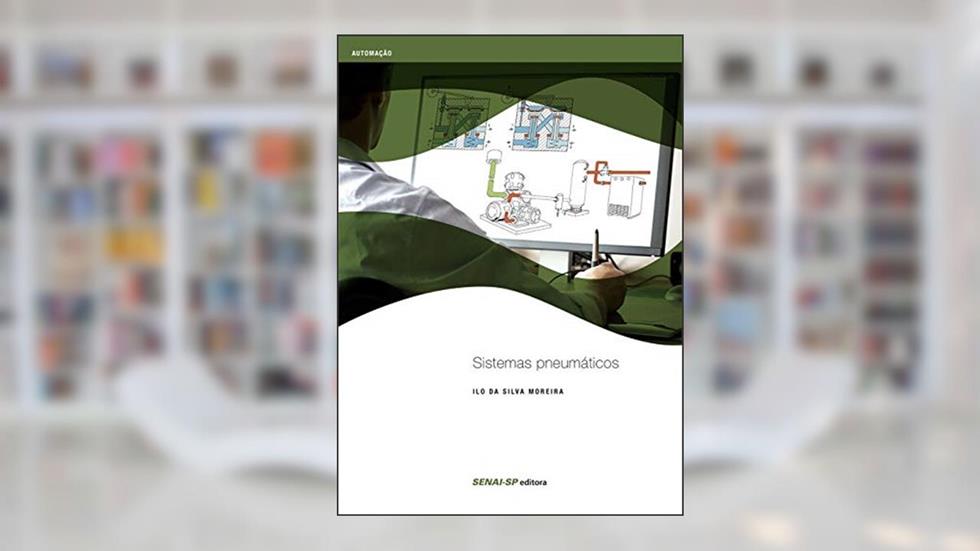 Sistemas Pneumáticos, do autor Ilo da Silva Moreira