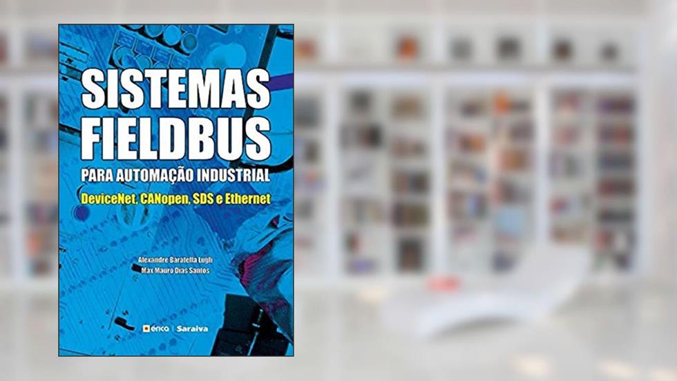 Sistemas Fieldbus para automação industrial: Devicenet, Canopen, SDS e Tthernet, do autor Alexandre Baratella Lugli e Max Mauro Dias Santos