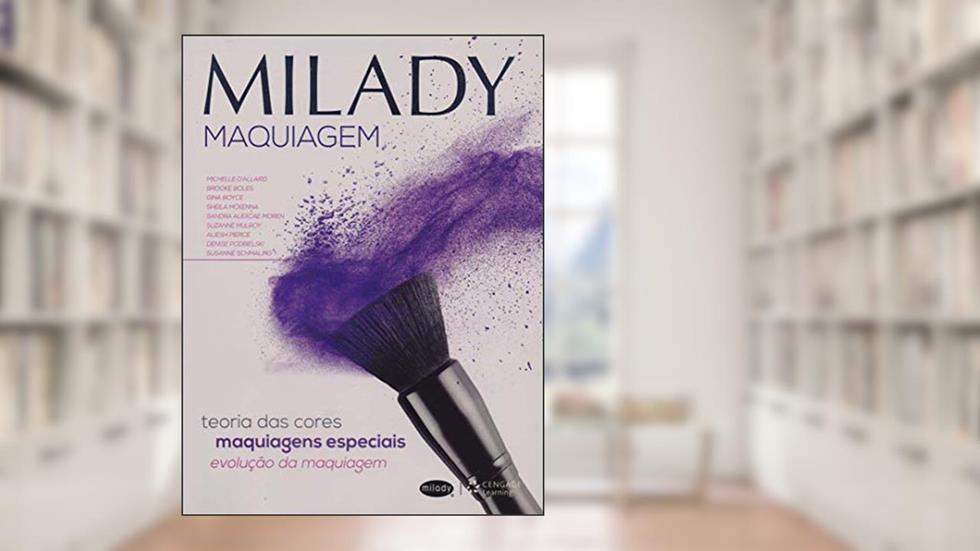 Milady - Maquiagem: teoria das cores, maquiagens especiais, evolução da maquiagem, do autor Michelle Allaird