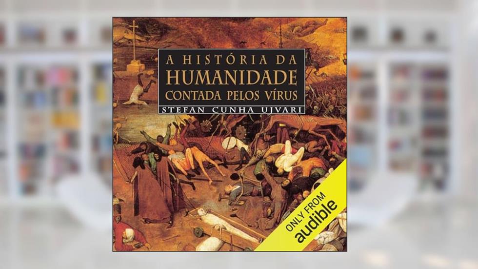 A história da humanidade contada pelos vírus: Bactérias, parasitas e outros microrganismos..., do autor Stephan Cunha Ujvari