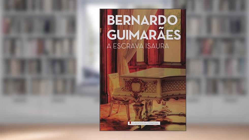 A escrava Isaura, do autor Bernardo Guimarães