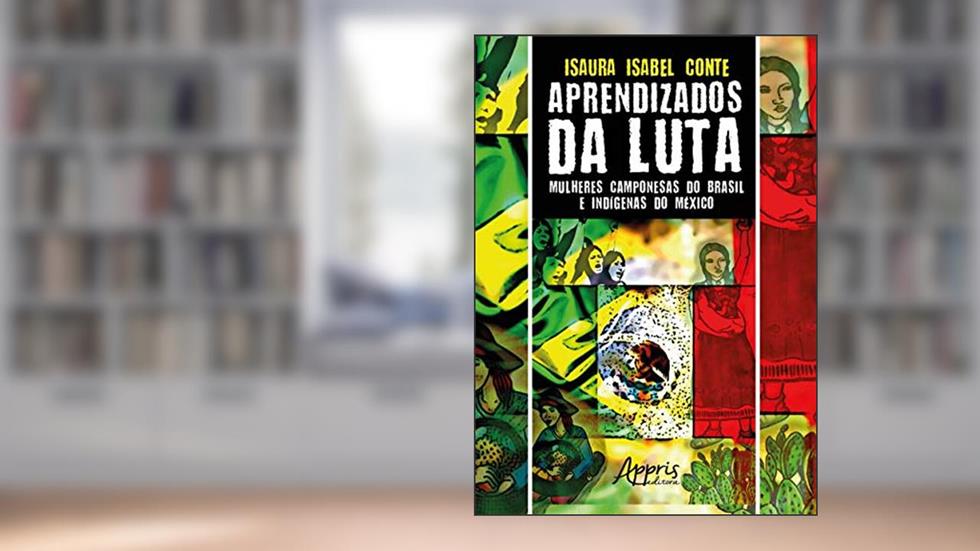 Aprendizados da luta: mulheres camponesas do Brasil e indígenas do México, do autor Isaura Isabel Conte