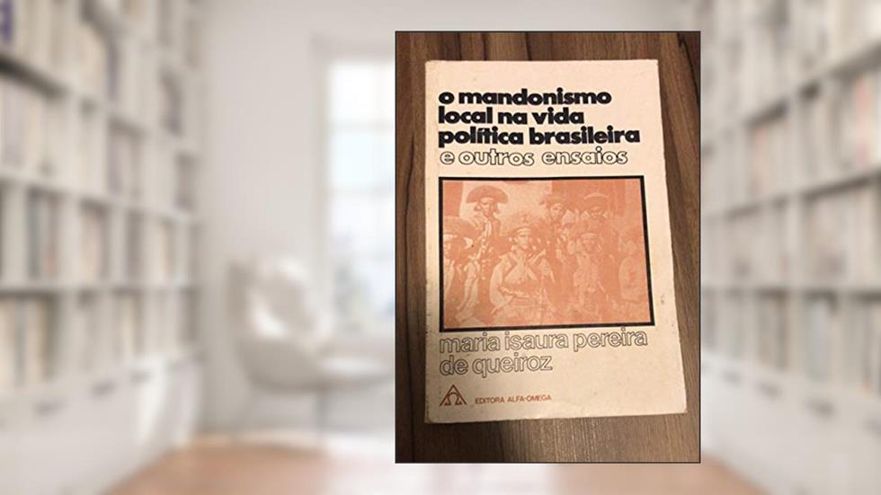 O Mandonismo Local na Vida política Brasileira e outros ensaios, do autor Maria Isaura Pereira de Queiroz