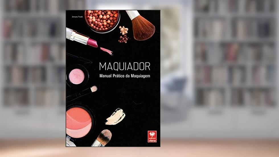 Maquiador. Manual Prático da Maquiagem, do autor Simone Tinelli