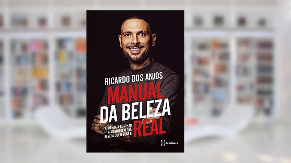 Manual da beleza real: Aprenda a dominar a maquiagem que revela quem você é, do autor Ricardo dos Anjos