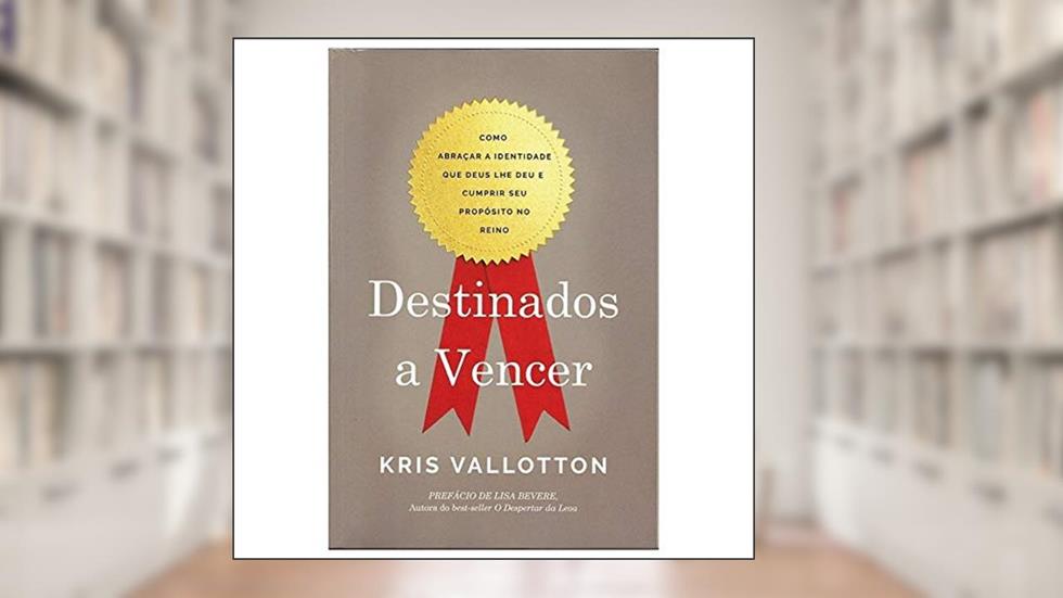 Destinados a Vencer - Kris Vallotton, do autor Kris Vallotton