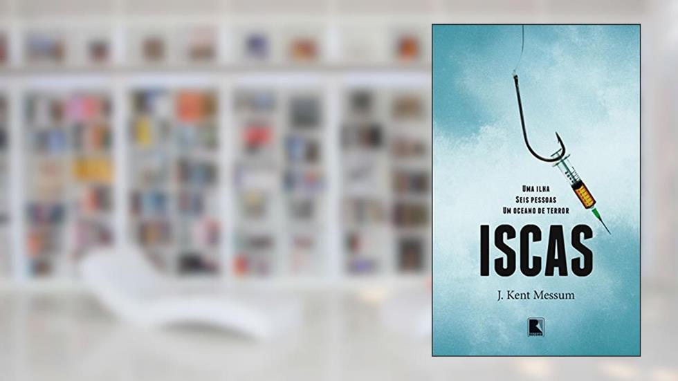 Iscas: Uma ilha, seis pessoas, um oceano de terror, do autor J. Kent Messum