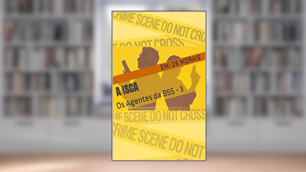 A Isca: Os Agentes da BSS - 3, do autor Emi de Morais