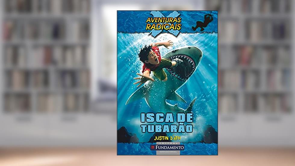 Aventuras Radicais. Isca de Tubarão, do autor Justin D´Ath
