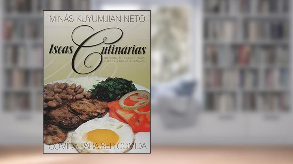 Iscas Culinárias - Informação Humor Dicas E 325, do autor Kuyumjian Neto  Minás
