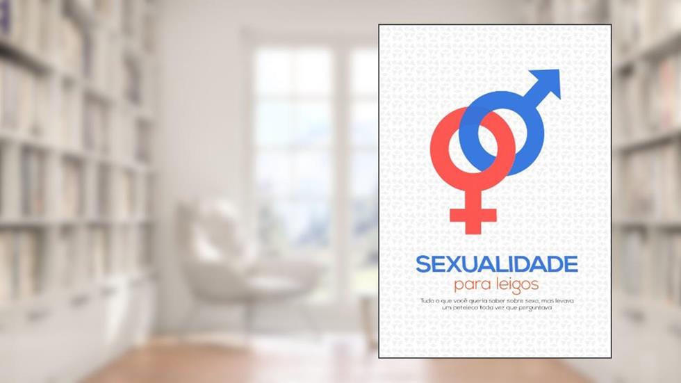 Sexualidade para Leigos: Tudo que você queria saber sobre sexo, mas levava um peteleco toda vez que perguntava, do autor Daniel do Amaral Denardi