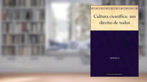 Capa de Cultura cientifíca: um direito de todos, do autor UNESCO