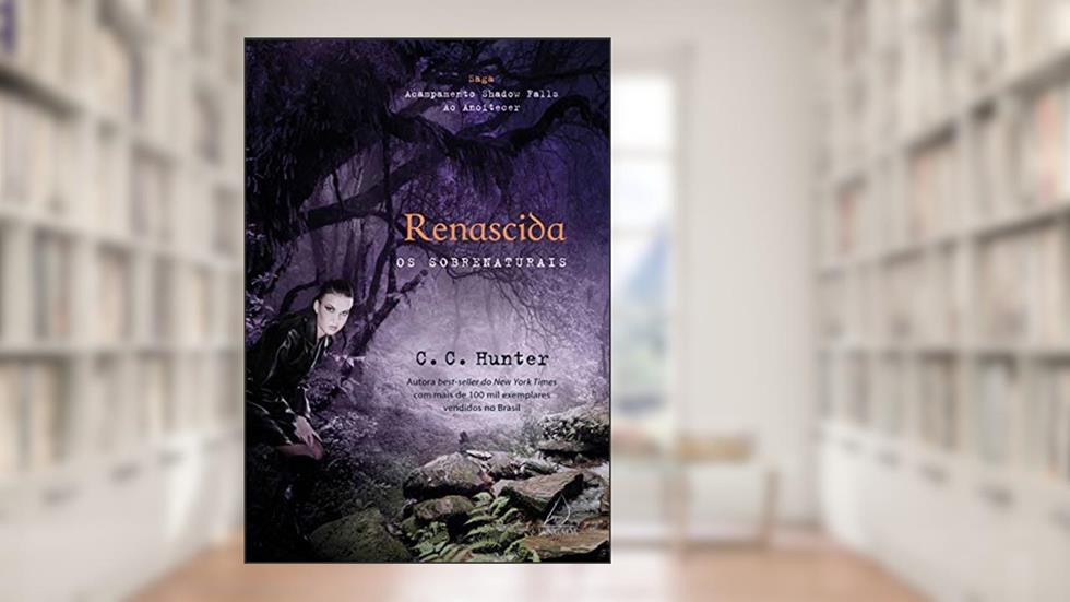 Renascida: os Sobrenaturais, do autor C. C. Hunter