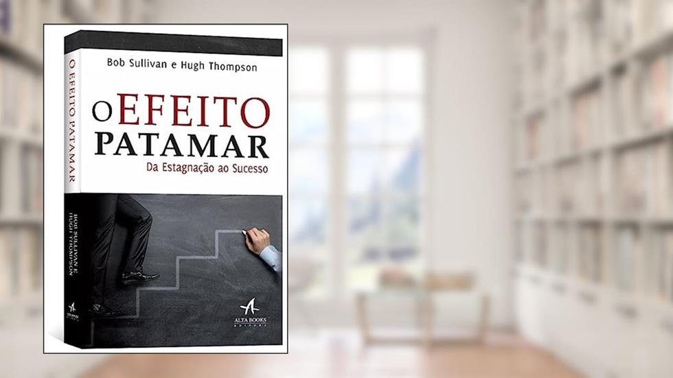 O Efeito Patamar: da Estagnação ao Sucesso, do autor Bob Sullivan